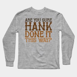 Are You Sure Hank Done It This Way? Long Sleeve T-Shirt